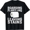 Boarding Planes Leaving Stains Funny Embarrassing Airport T- Shirt