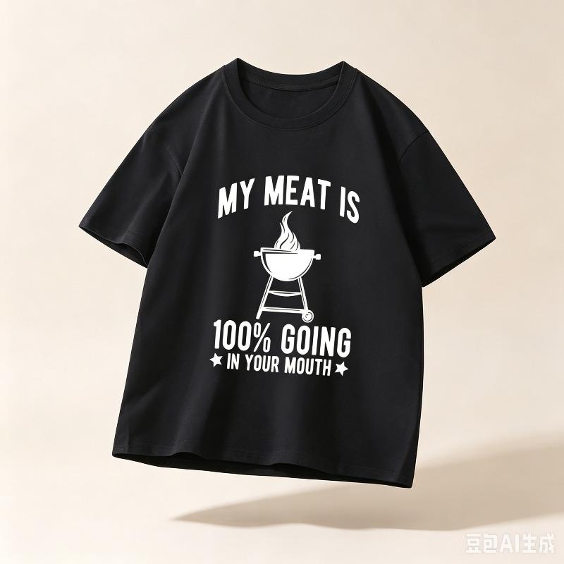Casual Short Sleeve T Shirt My Meat Is 100 Going In Your Mouth Bbq Grill Graphic Funny Grilling Slogan Casual Streetwear Top