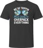Most Likely To Overpack Everything We Be Trippin T Shirt