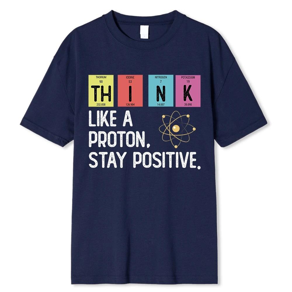 Think Like A Proton Stay Positive Funny Science T Shirt Cotton Tops T Shirt Design High Quality Oversized high quality soft tee