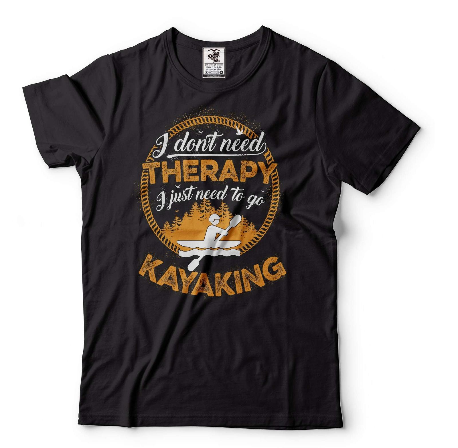 I don t need therapy i just need to go kayaking Shirt Kayaking Gift kayaking tee XL