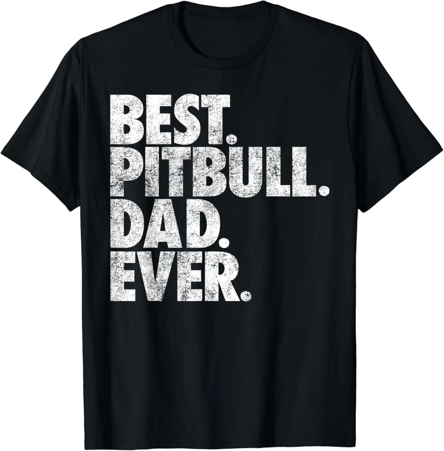 Pitbull Dad - Best Pitbull Dad Ever Pittie Dog Gift Unisex T-Shirt L