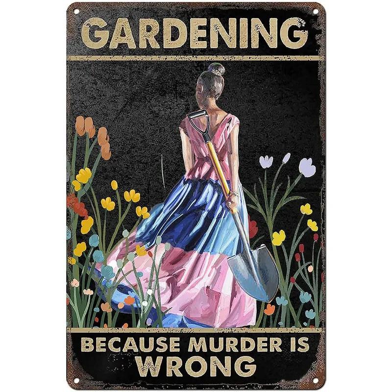 Gardening Because Murder is Wrong Vintage Metal Tin Signs Wall Decor for Home Garden Bars Cafe Clubs Retro Posters Plaque