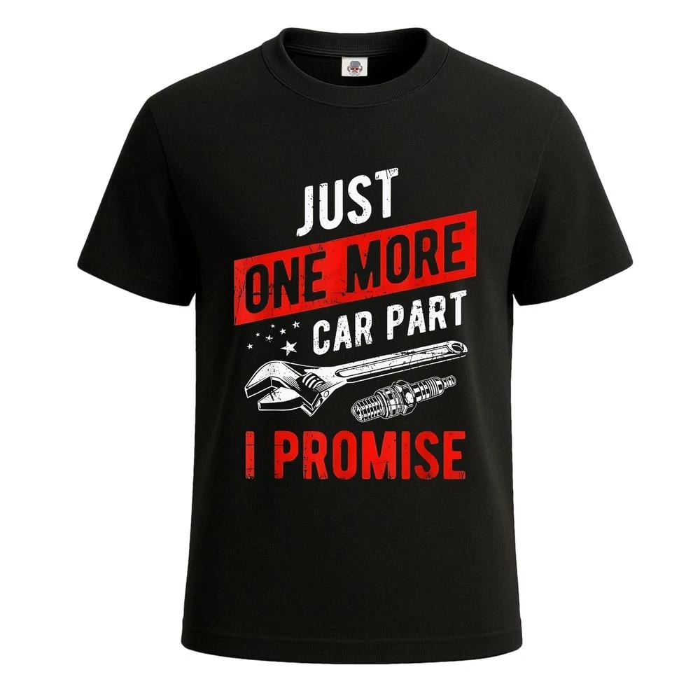 Just one more car part i promise gear head novelty mens t shirt funny shirt top 2XL
