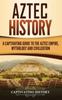 Libro Aztec History A Captivating Guide To The Aztec Empire Mythology And Civilizatio by Captivating History - Hardback