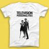Television Personalities And Don't The Kids Just Love It Music Tee Tshirt 2108