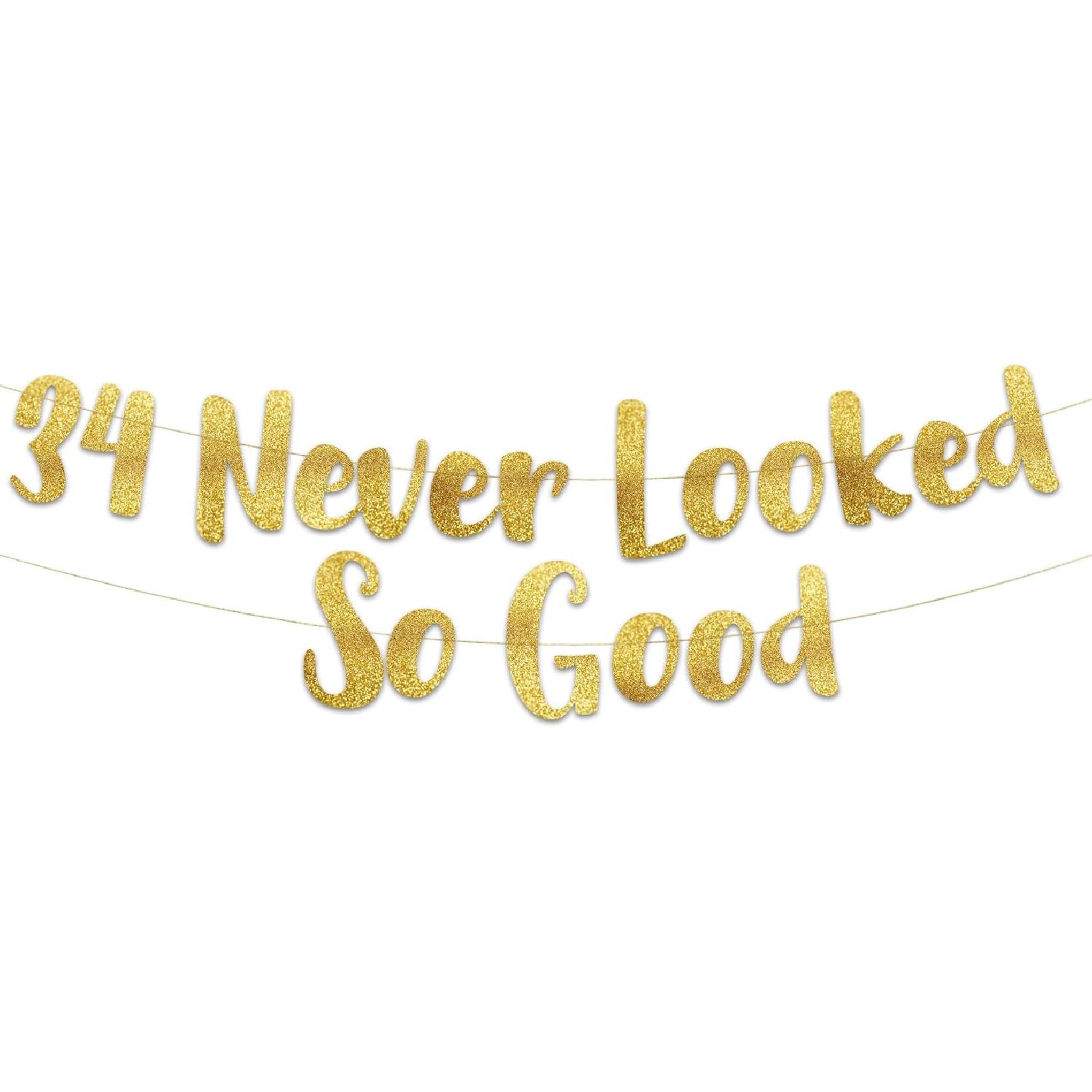 34 Never Looked So Good Gold Glitter Banner - 34th Anniversary and Birthday Party Decorations