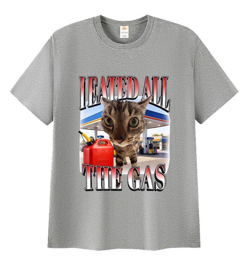 I Eated All The Gas Cat Funny Meme T Shirt Unisex Women Humor Clothing Fashion Short Sleeve Tshirts 100 Cotton Oversized Tshirt