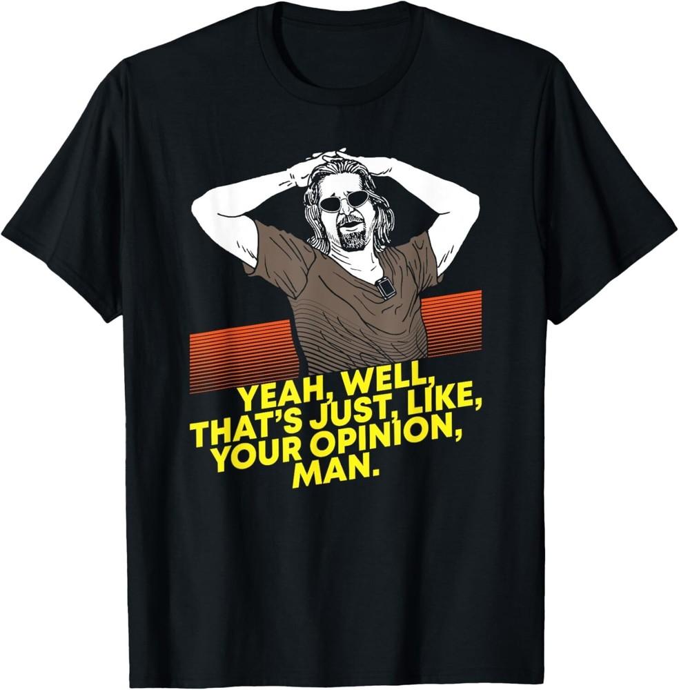 

Yeah Well Thats Just Like Your Opinion Man - Movie Gift Unisex T-Shirt M