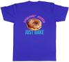 Doughnut Worry Unisexs TShirt Just Bake Funny Baking Tee Gift