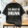 You Might Be Drunk T-Shirt Summer  Aesthetic T Shirts Cotton Hippie Tee Shirt For Men Short-Sleeved Loose Tops