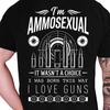 I'm Ammosexual It Wasn't A Choice Born This Way Love Guns Shirt, Patriotic Freedom T-Shirt