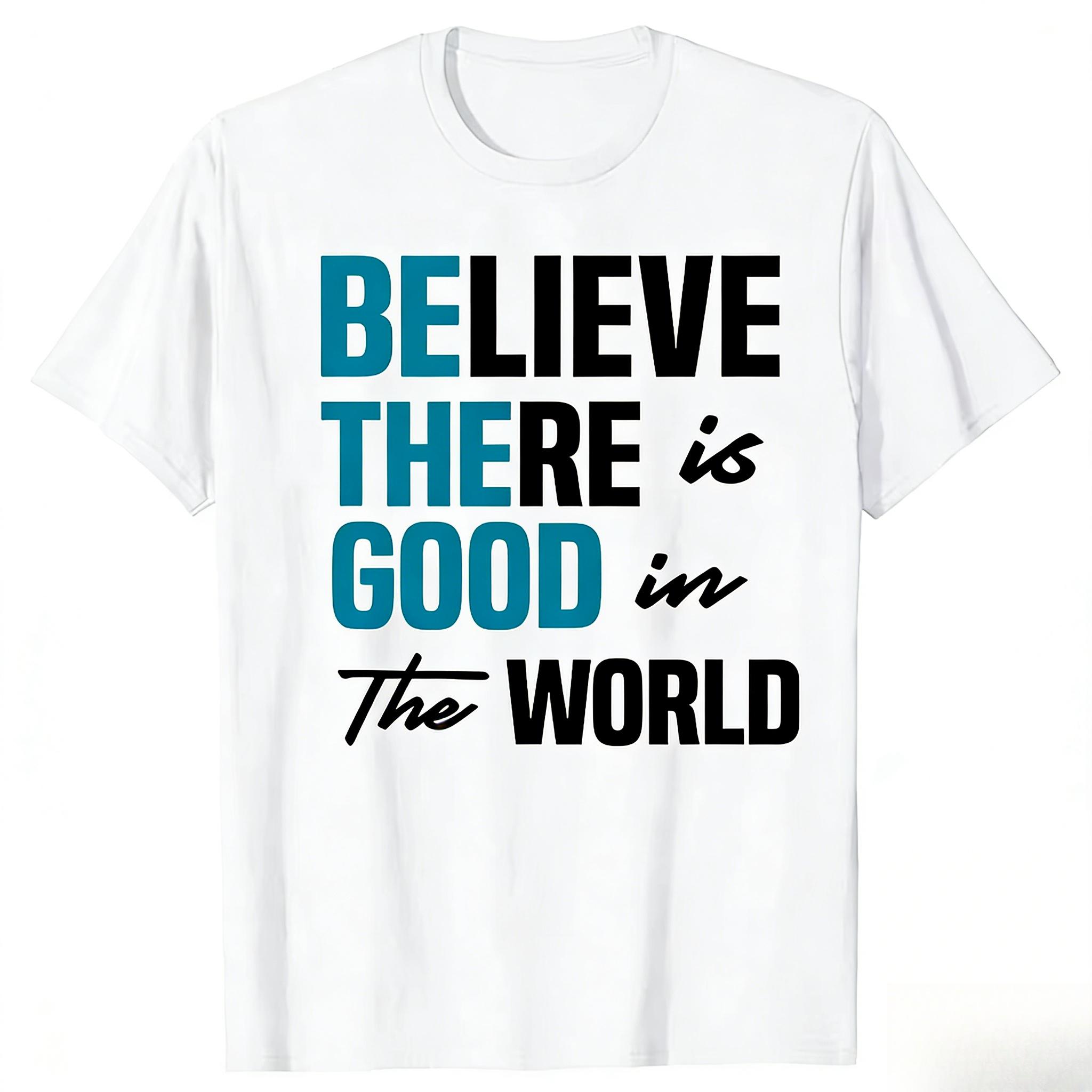 

Funny Be The Good Believe Humanity Kindness in The World Tshirts Men Casual Tshirt 100 Cotton Loose Oversized T Shirt Summer L