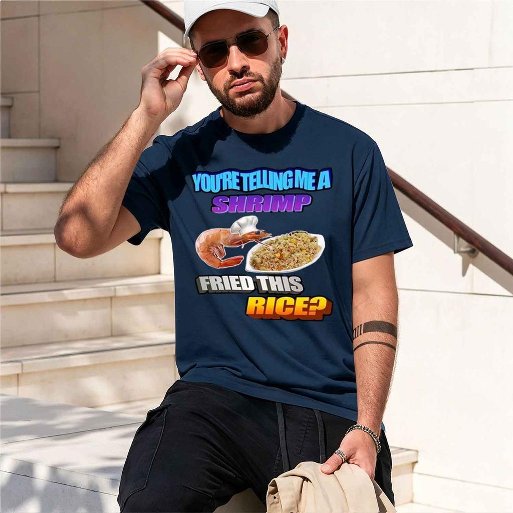 So Tellin Me A Shrimp Fried This Rice Tee Shirt Homme Unisex Clothing Short Sleeve Round Neck Printing Pullover Tshirts 33471 202