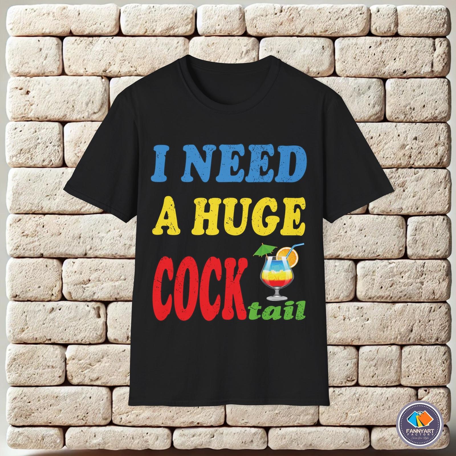 I Need a Huge Cocktail Colorful Unisex T-Shirt XXXL