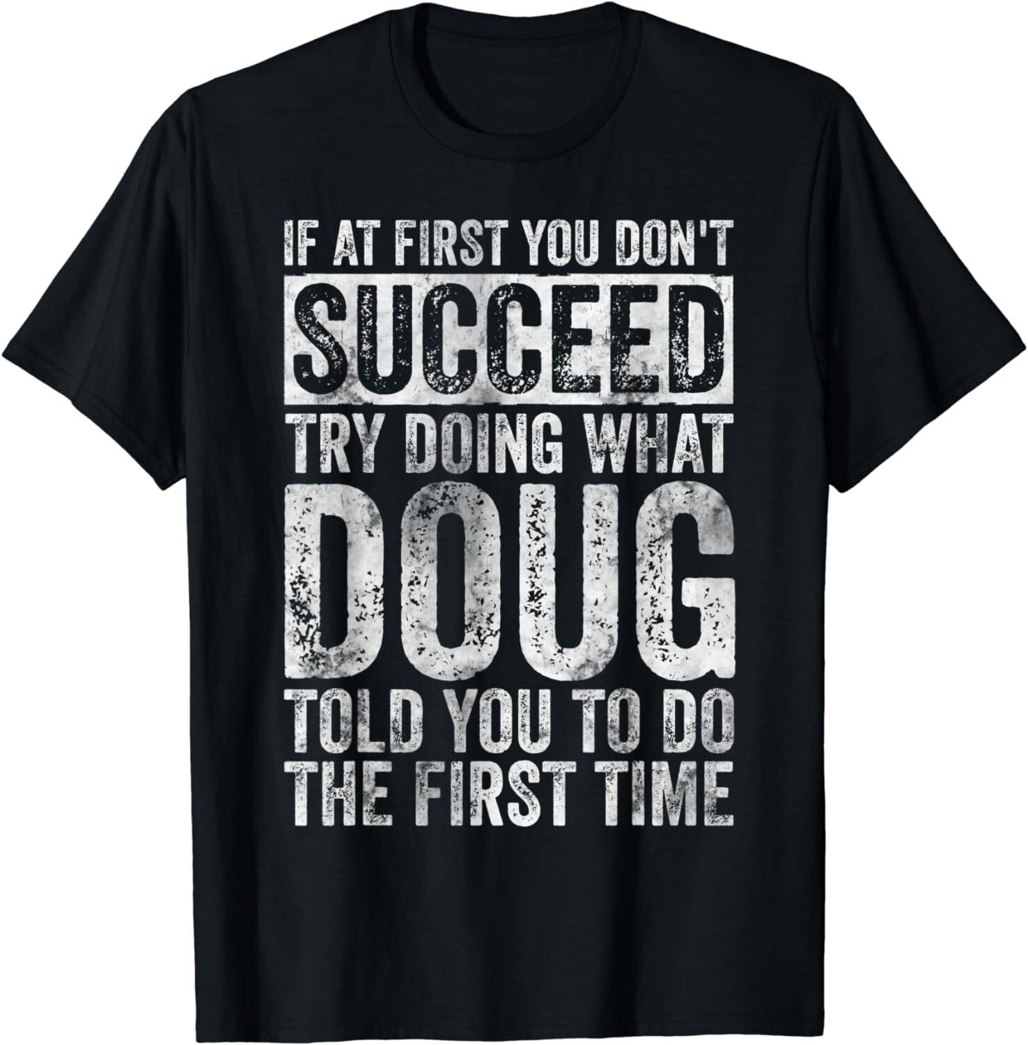 

If At First You Don t Succeed Try Doing What Doug Gifts Unisex T-Shirt S разноцветный