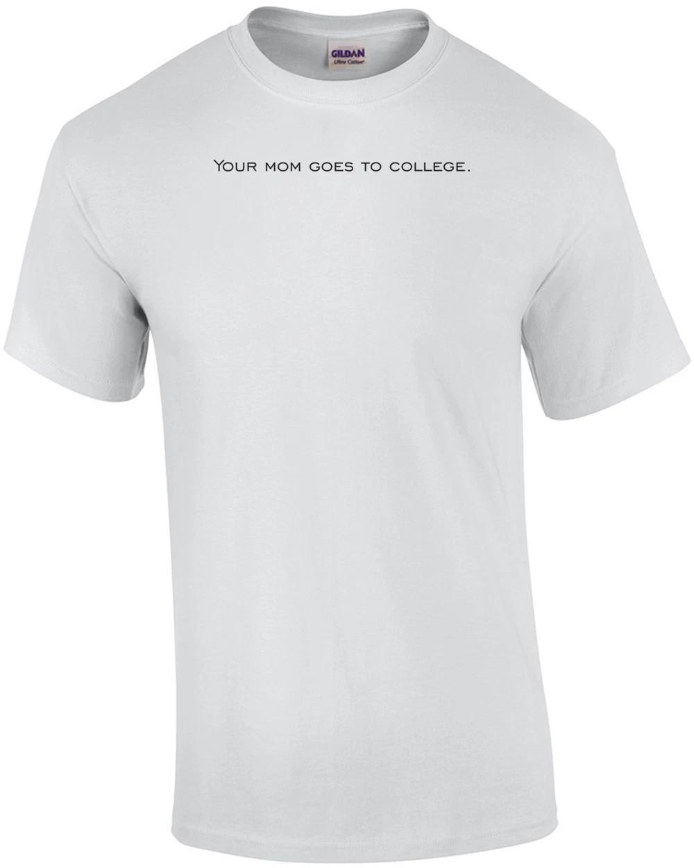 Your mom goes to college. Shirt L