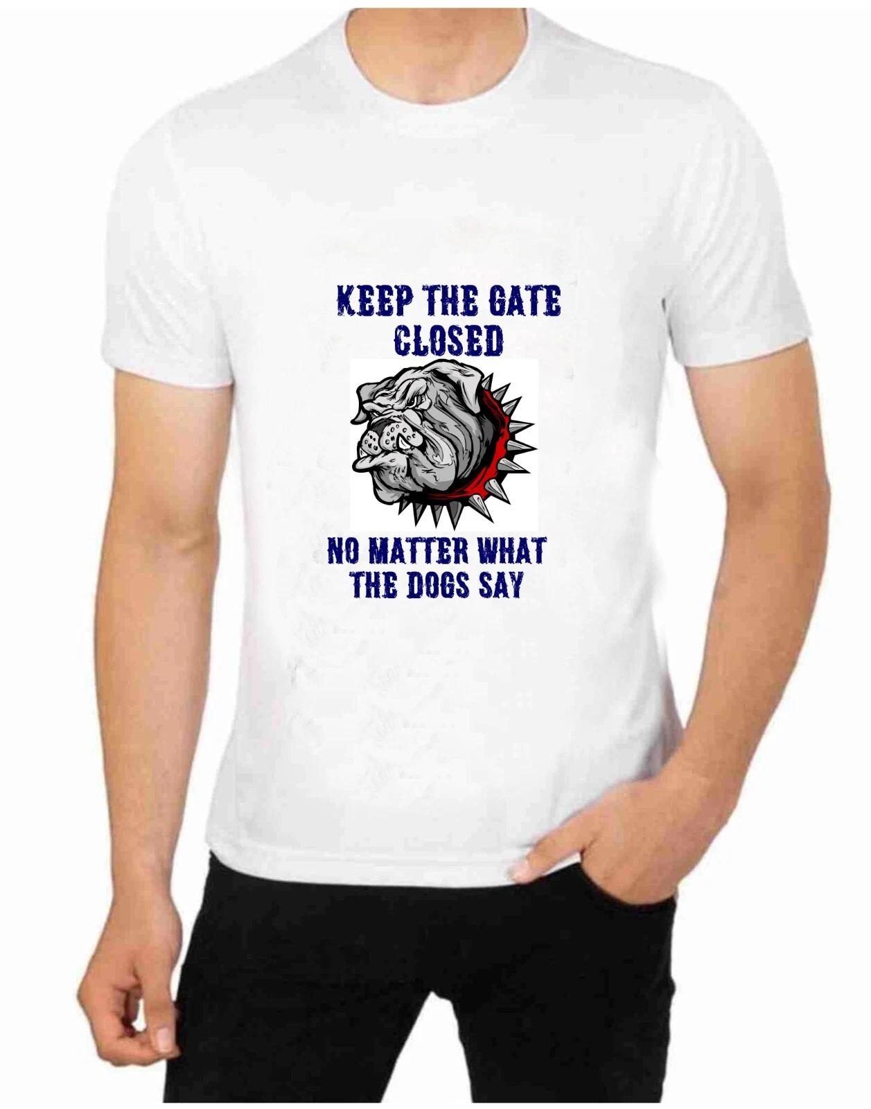 Keep The Door Closed No Matter What Dogs Say T-Shirt fun Novelty 4XL