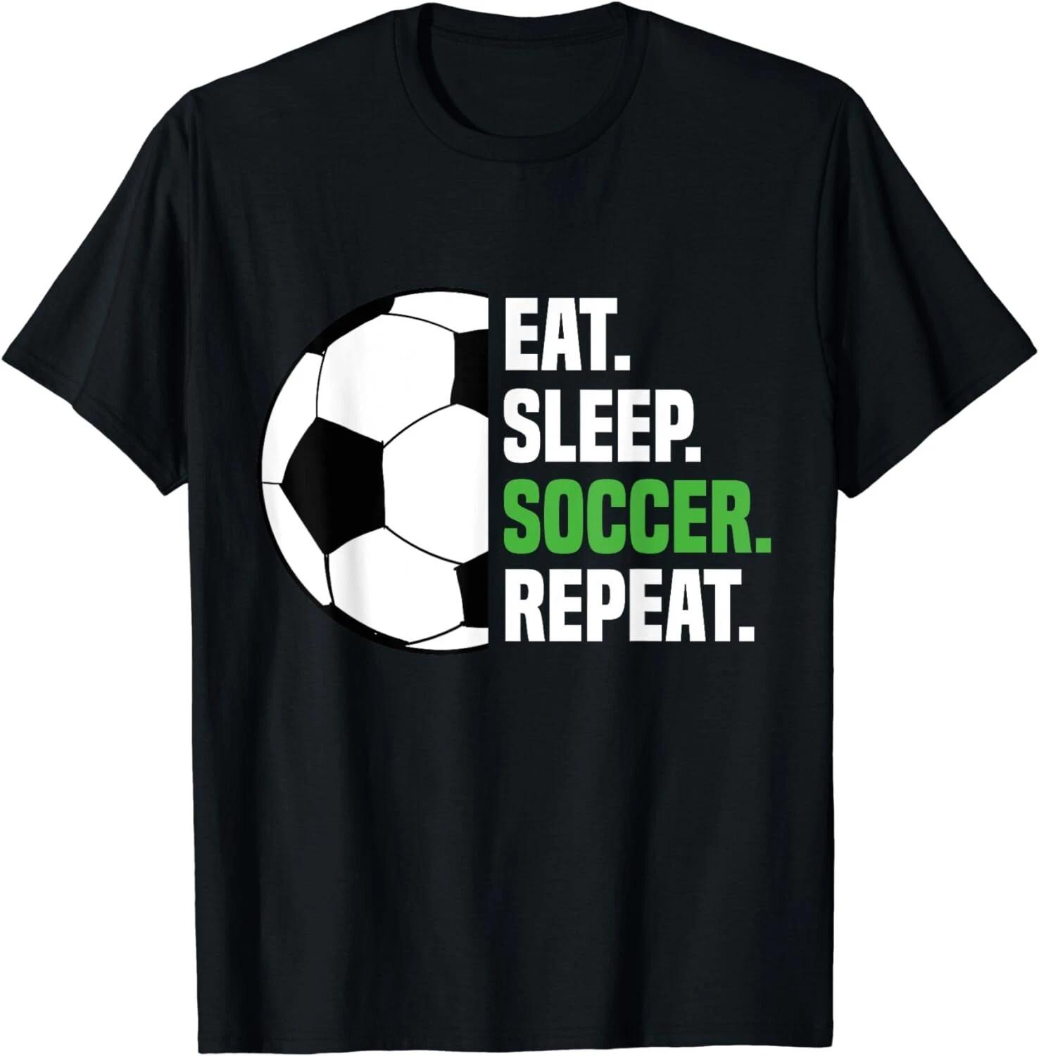 

Soccer Player Soccer Lover Eat Sleep Soccer Repeat Gift Unisex T-Shirt 4XL
