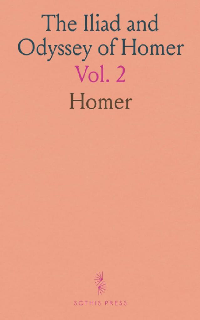 The Iliad and Odyssey of Homer: Translated Into English Blank Verse; Containing the Odyssey, and the Battle of the Frogs and Mice