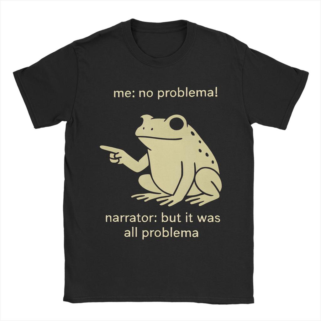 New Arrival Me No Problemo Narrator But It Was All Problemo T Shirt for Men Women Pure Cotton Tee Shirt Short Sleeve Clothing