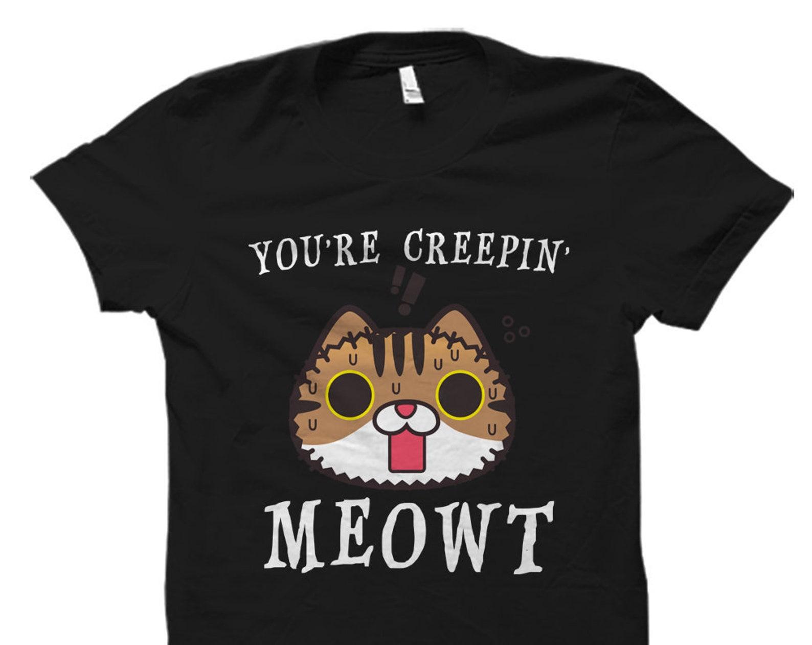 Funny Cat Shirt Cat Halloween Shirt New Cat Owner Gift Cat Lady Gift Cat Lover Gift Funny Cat Gift You re Creepin Meowt Shirt #OS2859 M