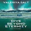 Dive Beyond Eternity by Valeriya Salt Paperback Book 9781915179210