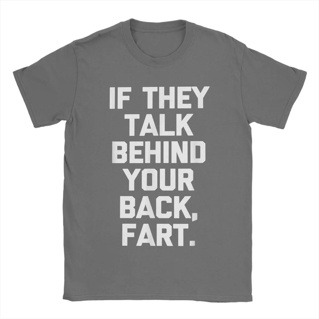 Men T-Shirts If They Talk Behind Your Back Fart  Funny Saying Sarcastic 100% Cotton Tees Short Sleeve  T Shirts Round Neck Tops