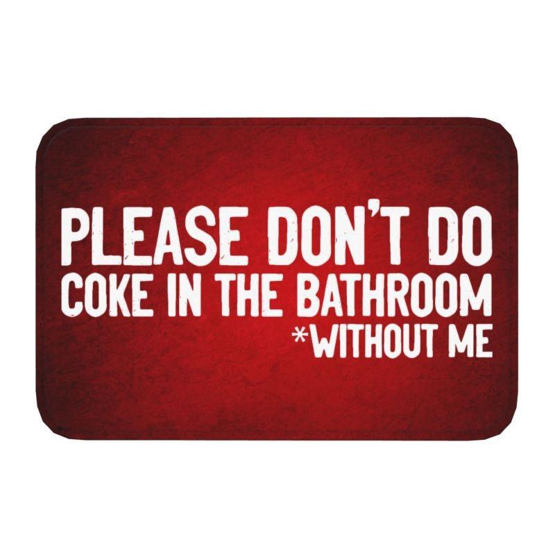 Please Don't Do Coke In The Front Floor Door Entrance Mat Indoor Gift Bath Kitchen Doormat Bedroom Carpet Rug Home Decoration