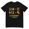 Pi 3 14 Pie Coincidence I Think Not Math Pun TShirt