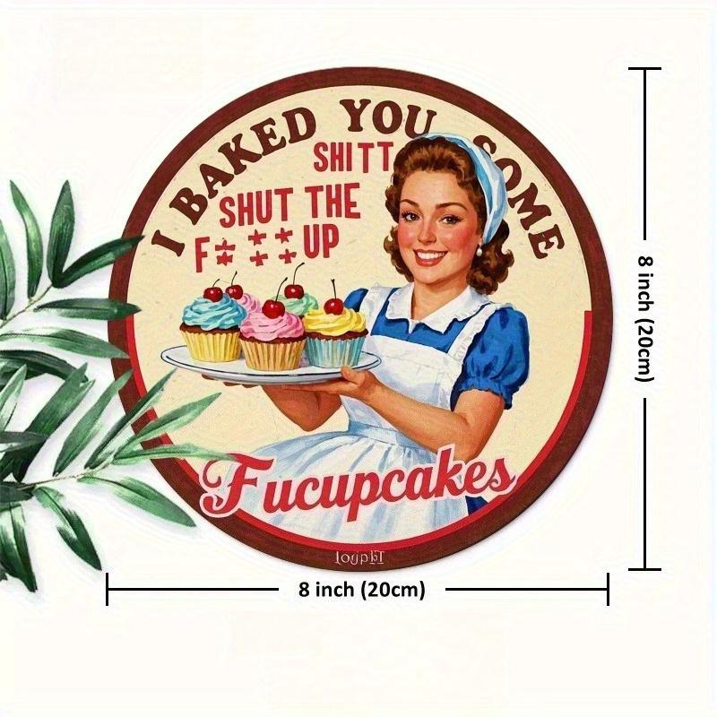 

2d Flat 20*20cm I Baked You Some Fucupcakes Kitchen Logo Circular Wooden Wall Art with Happy Baking Design, White Apron, Cherry Top Cup, Perfect 20*20cm