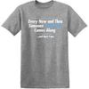 Every Now and Then Someone Awesome Comes Along and Here I Am Shirt for Men