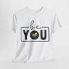BE YOU T-Shirt | LGBTQ+ Inclusion Tee | Equality for All