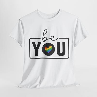 BE YOU T-Shirt | LGBTQ+ Inclusion Tee | Equality for All