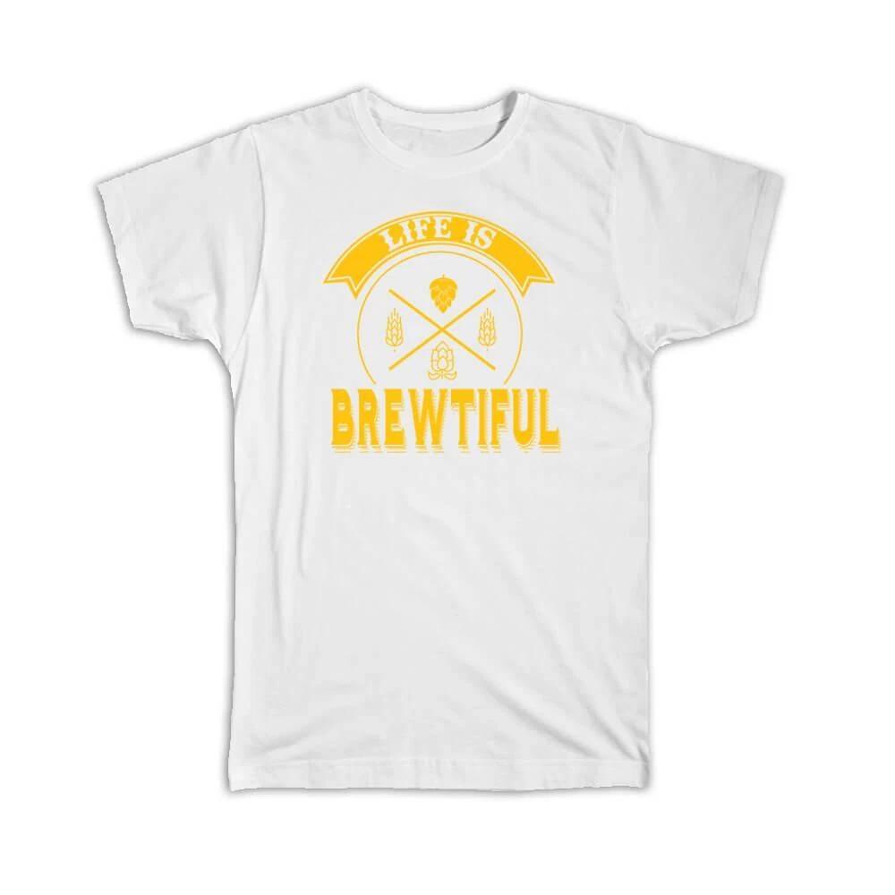 Gift T-Shirt : Life Is Brewtiful Brew Beer Drinking Drinks Lover Friendship 4XL