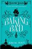 The Baking Bad : A Cozy Mystery (With Dragons) : 1 Book