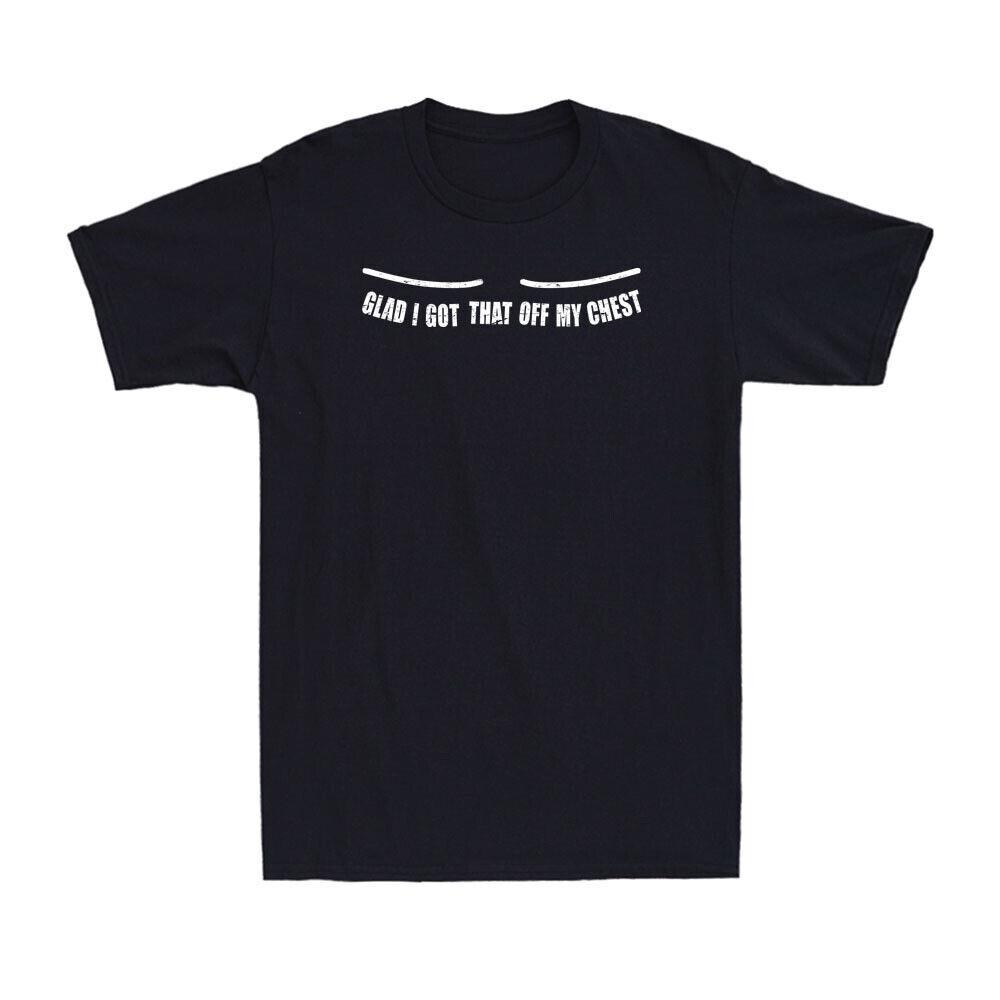 Glad I Got That Off My Chest Funny Transgender FTM Saying Novelty Adult T-shirt