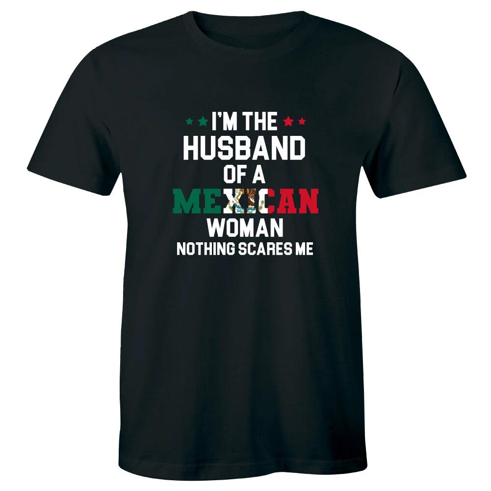 

I m The Husband of a Mexican Woman Nothing Scares Me Funny Men s T-Shirt L