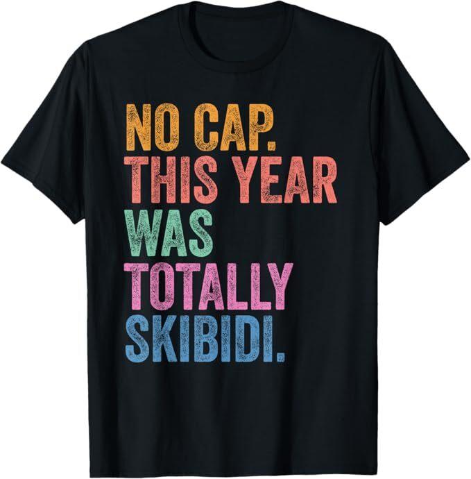 

End Of The Year Teacher No Cap This Year Was Totally T-Shirt S