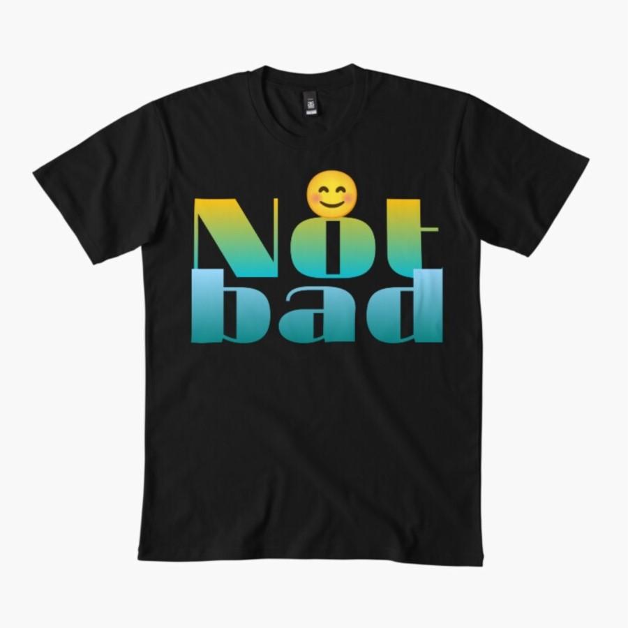 Not Bad T-shirt For Men Women 100% Cotton T Shirts Short Sleeve Tops 1112-5
