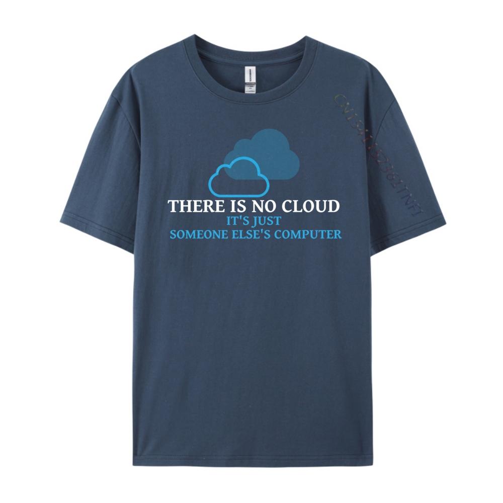 

There Is No Cloud For Computer Geeks Luxury Clothing Fall T Shirts Birthday 4XL