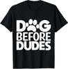 Dog Before Dudes Funny Pet Lover Saying Theme Unisex T-Shirt