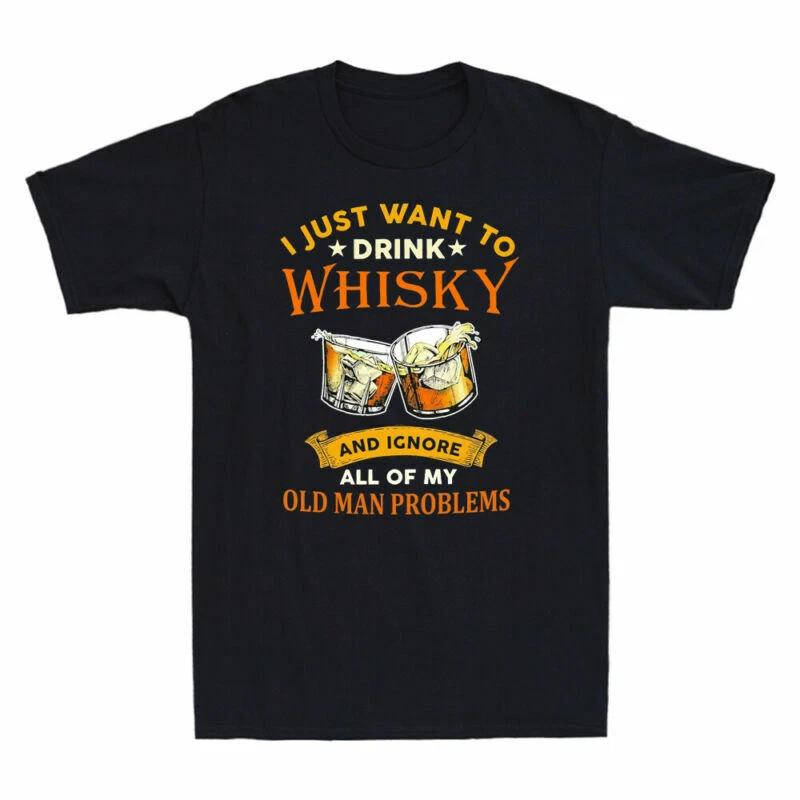 I Just Want To Drink Whisky And Ignore All Of My Old Man Problems Men s T-Shirt S