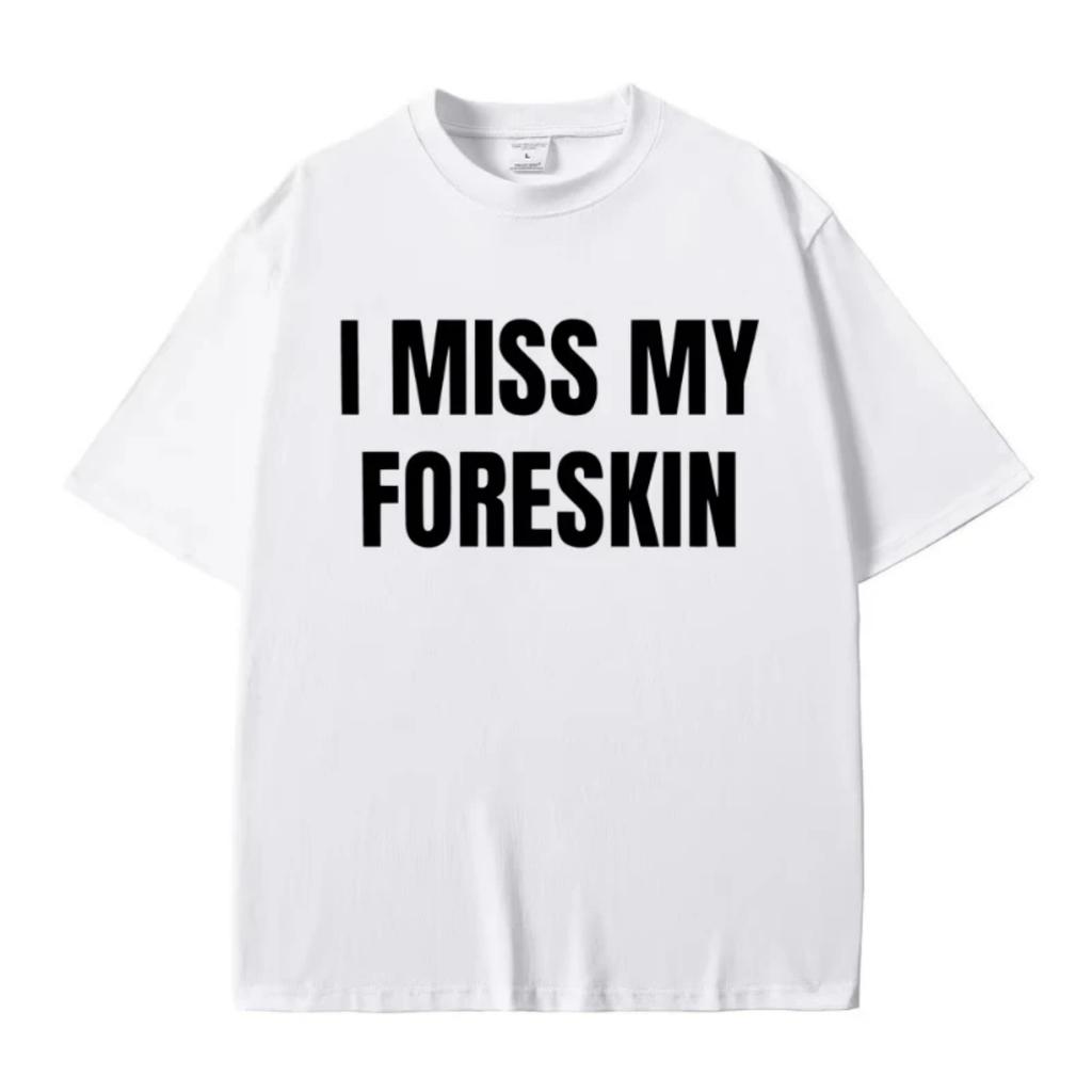 Lustiger Ich Vermisse Meine Vorhaut Meme Druck T-Shirts Sommer Männer Frauen Hip Hop Lässig Übergroßes T-Shirt Männlich Baumwolle Kurzarm T-Shirts