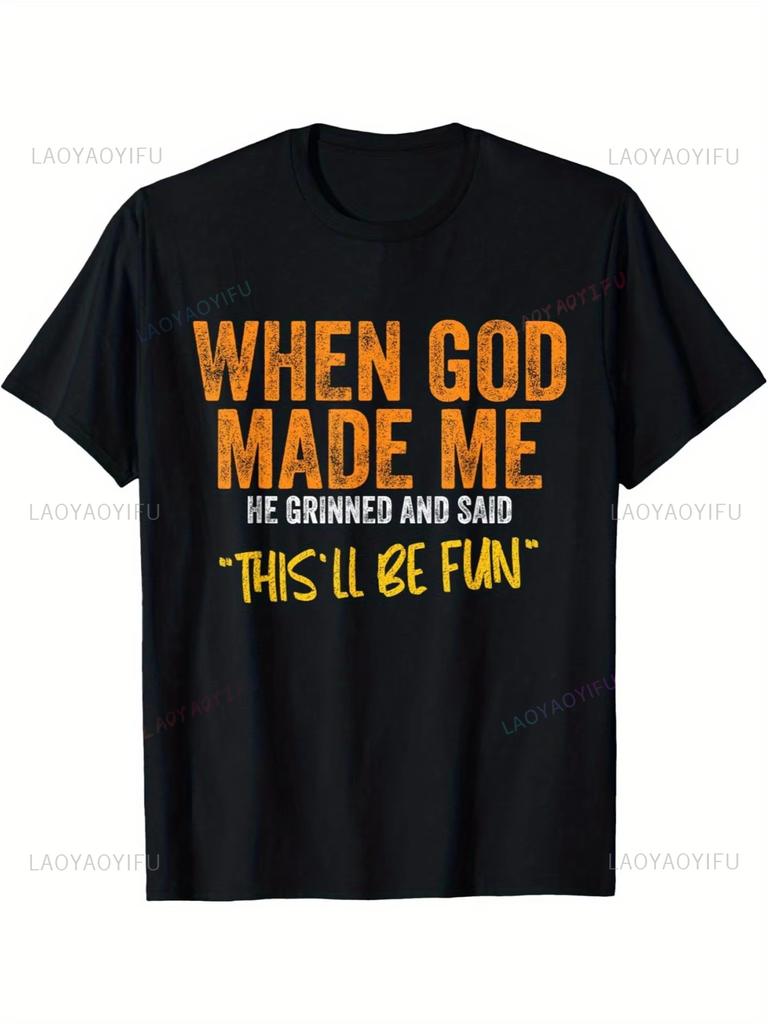 Mens Oneck Printed TShirt When God Made Me He Grinned and Said Thisll Be Fun Quote Casual Round Streetwear Hipster Tshirt