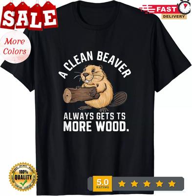 Ein sauberer Biber bekommt immer mehr Holz Lustiger Erwachsenenwitz Geschenk Unisex T-Shirt