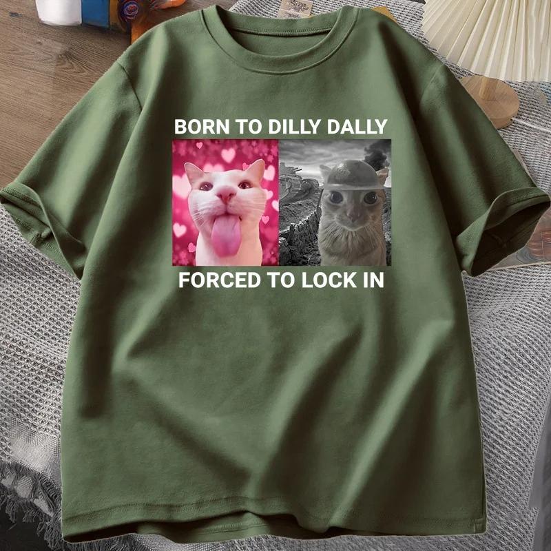 Born To Dilly Dally Forced To Lock in Cat Funny Graphic T Shirt Rage Is Consuming Cat Men Women Casual Fashion Cotton T-shirts