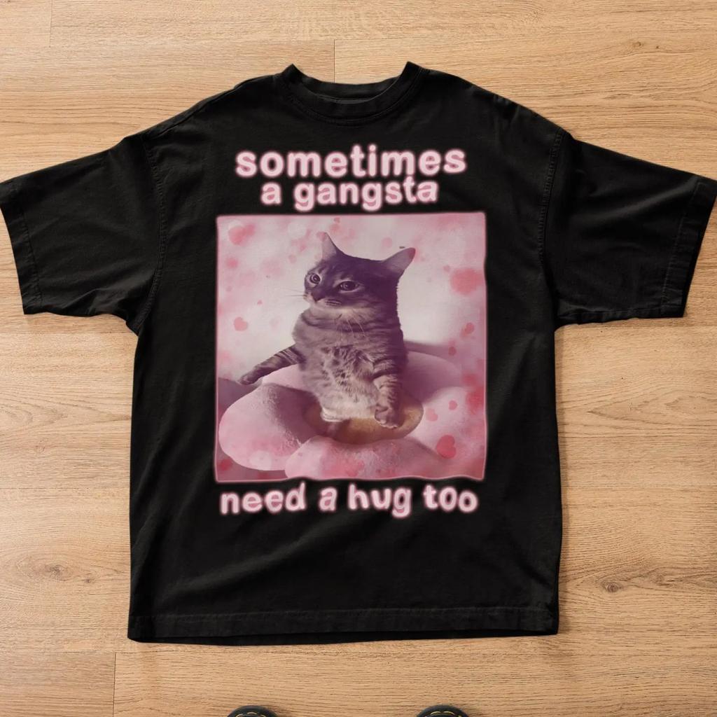 Sometimes A Gangsta Need Hug Too Funny Cat Meme T Shirt Cute Lover Weird Vintage Versatile Unisex Fashion Breathable
