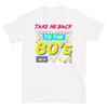 Take Me Back To the 80’s Retro Throwback Costume Short-Sleeve Unisex T-Shirt