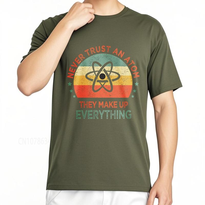 Cotton Summer For Men T Shirt Never Trust An Atom They Make Up Everything Short Sleeve Workout Crew Neck Top Tees